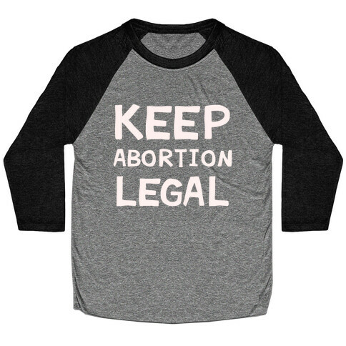 Keep Abortion Legal Baseball Tee