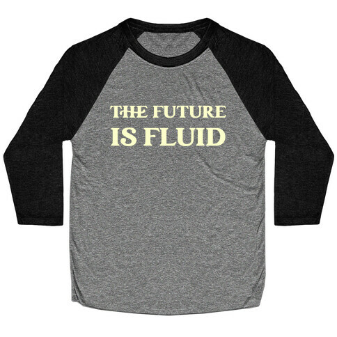 The Future Is Fluid Baseball Tee