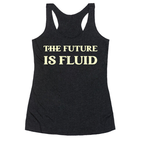 The Future Is Fluid Racerback Tank Top