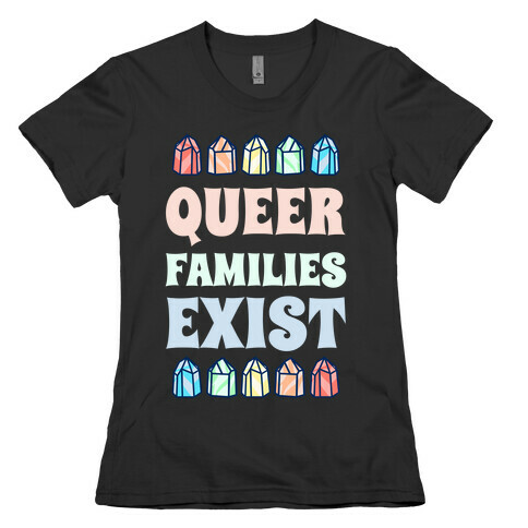 Queer Families Exist Womens T-Shirt