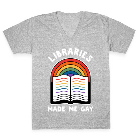 Libraries Made Me Gay V-Neck Tee Shirt