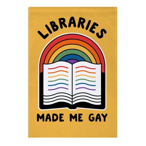 Libraries Made Me Gay Garden Flag