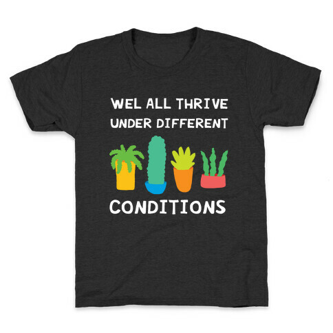 Wel All Thrive Under Different Conditions Kids T-Shirt