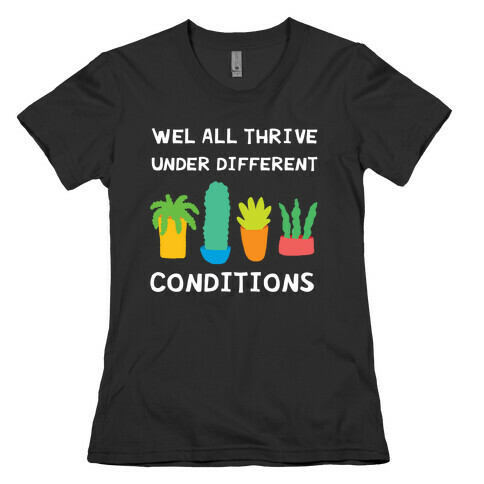Wel All Thrive Under Different Conditions Womens T-Shirt