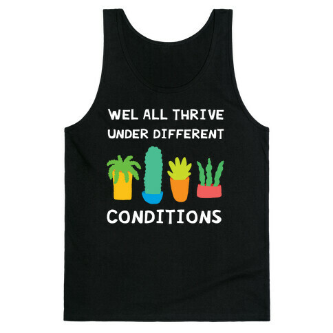 Wel All Thrive Under Different Conditions Tank Top