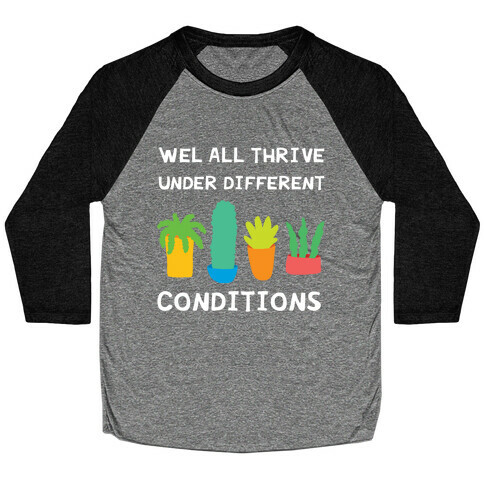 Wel All Thrive Under Different Conditions Baseball Tee