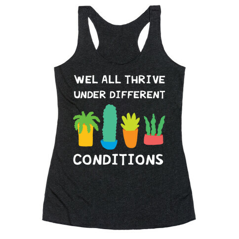 Wel All Thrive Under Different Conditions Racerback Tank Top