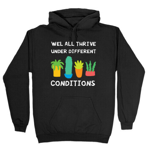 Wel All Thrive Under Different Conditions Hooded Sweatshirt