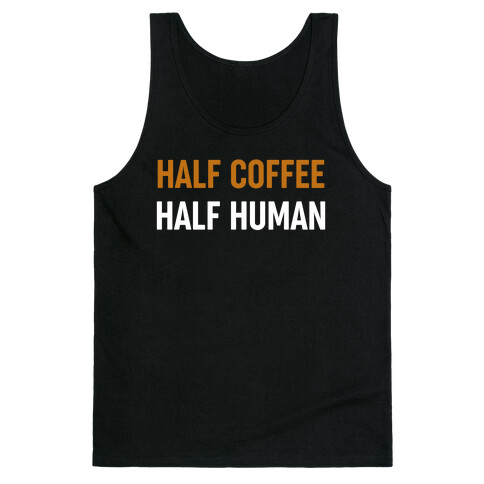 Half Coffee Half Human  Tank Top