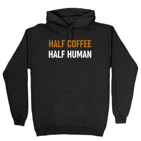 Half Coffee Half Human  Hooded Sweatshirt