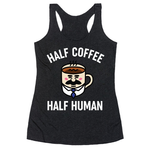 Half Coffee Half Human  Racerback Tank Top