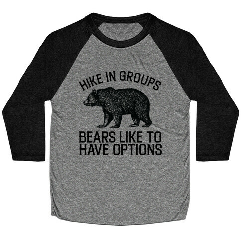 Hike In Groups Bears Like To Have Options Baseball Tee