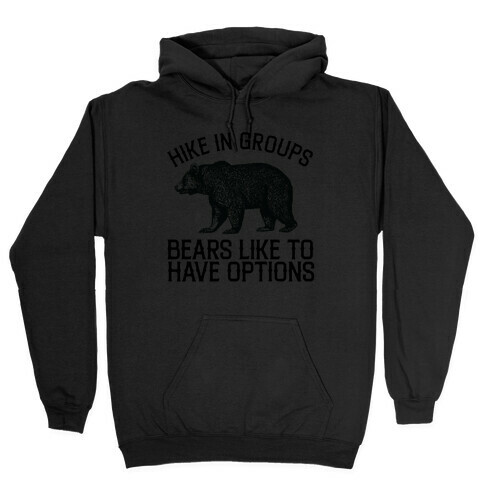 Hike In Groups Bears Like To Have Options Hooded Sweatshirt