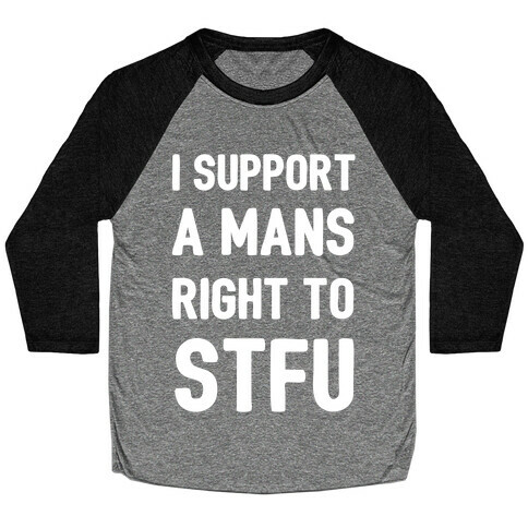 I Support A Mans Right To STFU Baseball Tee