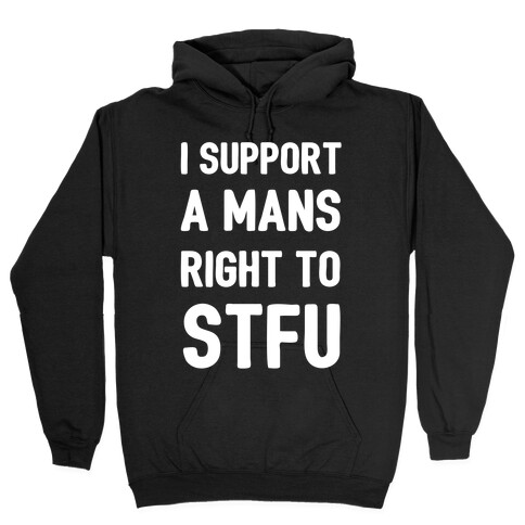 I Support A Mans Right To STFU Hooded Sweatshirt