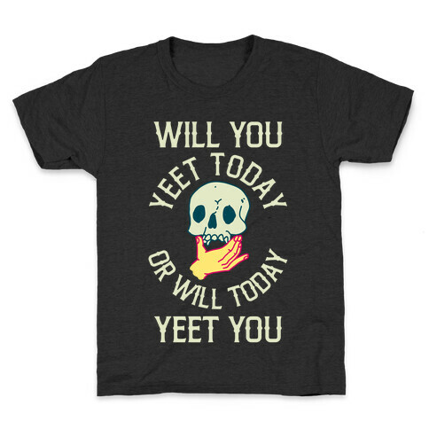 Will You Yeet Today Or Will Today Yeet You Kids T-Shirt