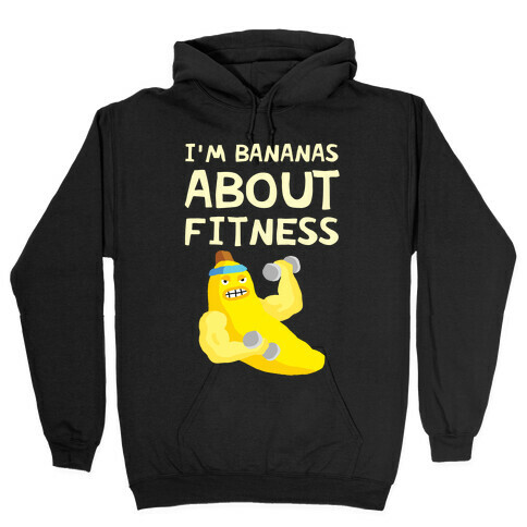 I'm Bananas About Fitness Hooded Sweatshirt