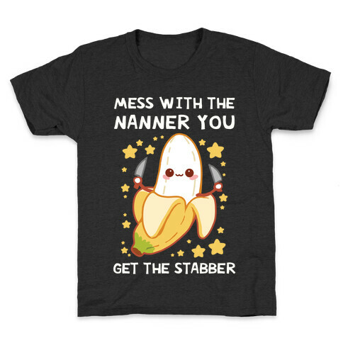Mess With The Nanner You Get The Stabber Kids T-Shirt