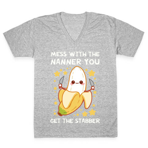 Mess With The Nanner You Get The Stabber V-Neck Tee Shirt