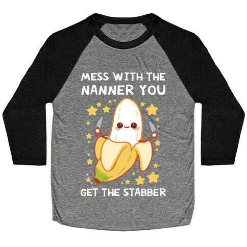 Mess With The Nanner You Get The Stabber Baseball Tee