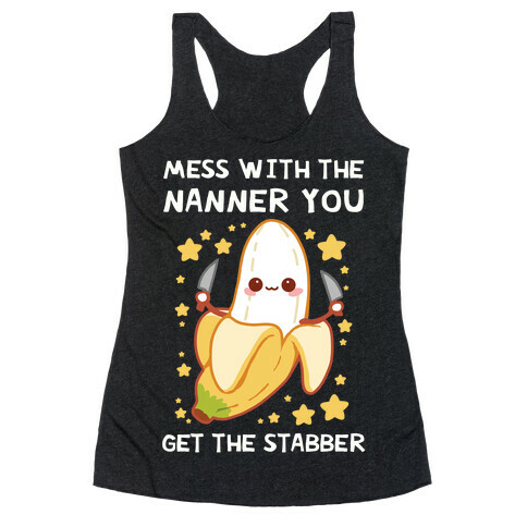Mess With The Nanner You Get The Stabber Racerback Tank Top