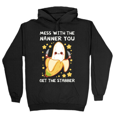 Mess With The Nanner You Get The Stabber Hooded Sweatshirt