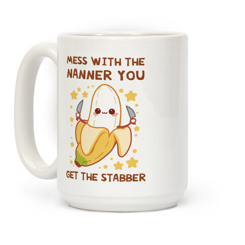 Mess With The Nanner You Get The Stabber Coffee Mug