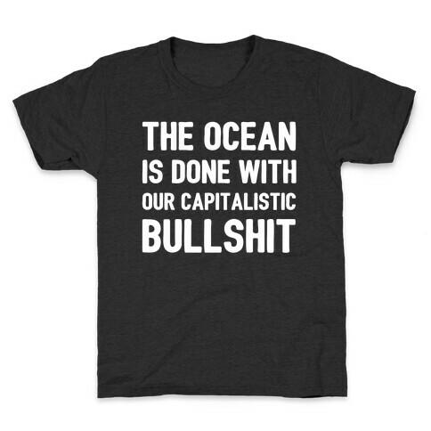 The Ocean Is Done With Our Capitalistic Bullshit Kids T-Shirt