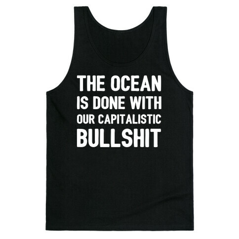 The Ocean Is Done With Our Capitalistic Bullshit Tank Top