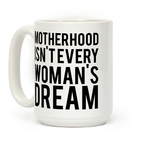 Motherhood Isn't Every Woman's Dream Coffee Mug