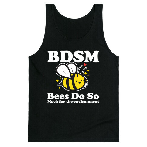 BDSM Bees Do So( Much for the environment)  Tank Top