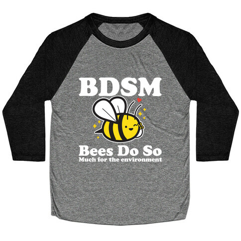 BDSM Bees Do So( Much for the environment)  Baseball Tee