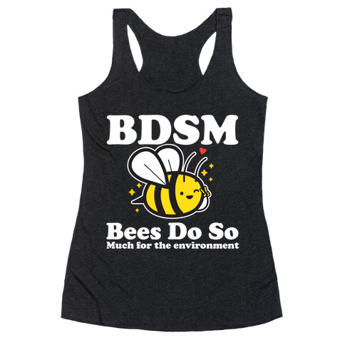 BDSM Bees Do So( Much for the environment)  Racerback Tank Top