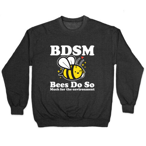 BDSM Bees Do So( Much for the environment)  Pullover