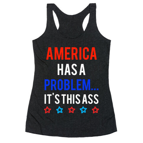 America Has A Problem... It's This Ass Racerback Tank Top