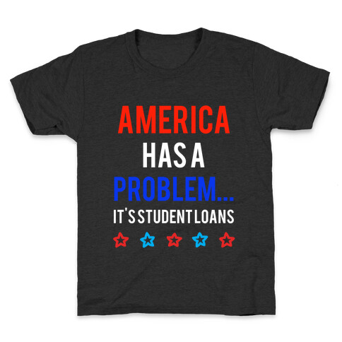 America Has A Problem... It's Student Loans Kids T-Shirt