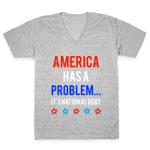 America Has A Problem... It's National Debt V-Neck Tee Shirt