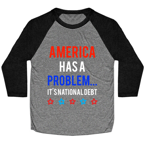 America Has A Problem... It's National Debt Baseball Tee