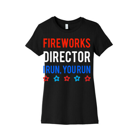 Fireworks Director I Run, You Run Womens T-Shirt