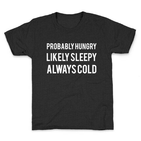 Probably Hungry Likely Sleepy Always Cold Kids T-Shirt