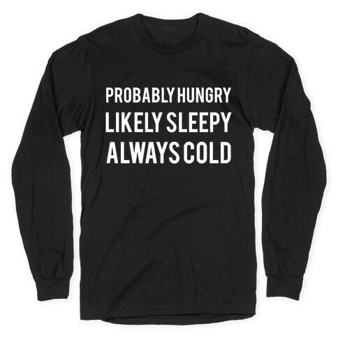 Probably Hungry Likely Sleepy Always Cold Long Sleeve T-Shirt