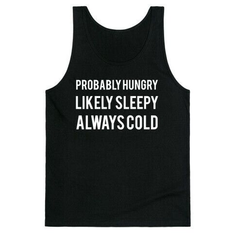 Probably Hungry Likely Sleepy Always Cold Tank Top