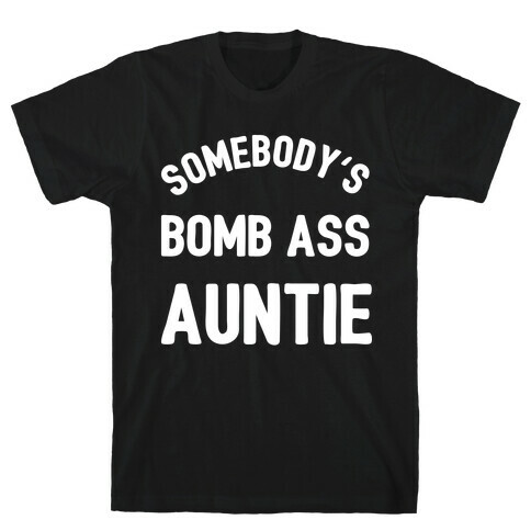 Somebody's Bomb Ass Auntie T-Shirt