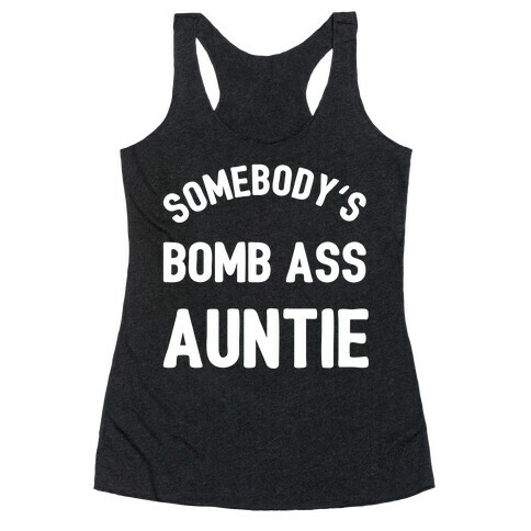 Somebody's Bomb Ass Auntie Racerback Tank Top