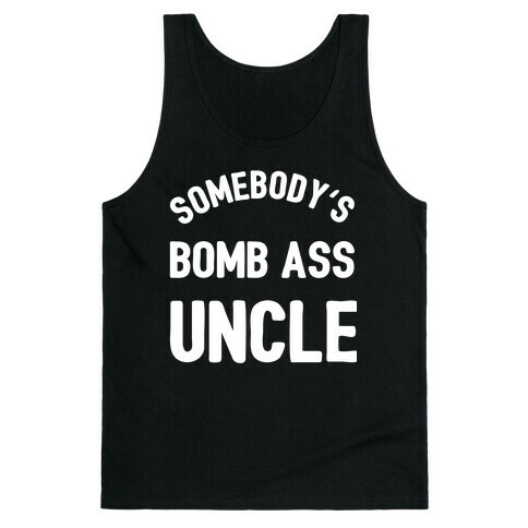 Somebody's Bomb Ass Uncle Tank Top