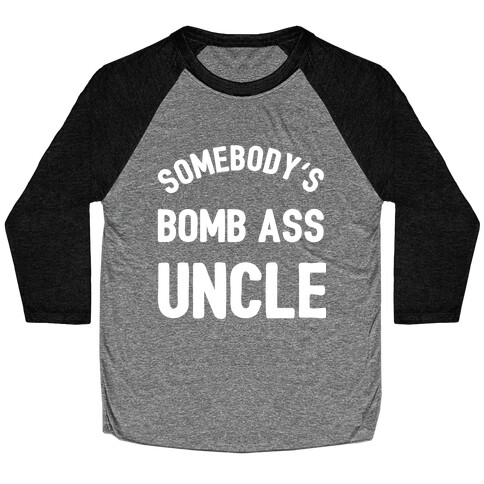 Somebody's Bomb Ass Uncle Baseball Tee