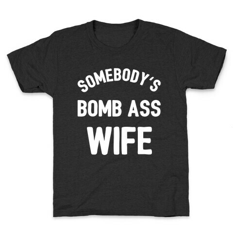 Somebody's Bomb Ass Wife Kids T-Shirt