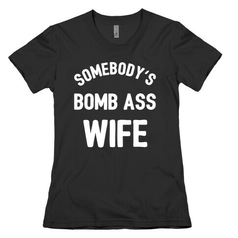 Somebody's Bomb Ass Wife Womens T-Shirt