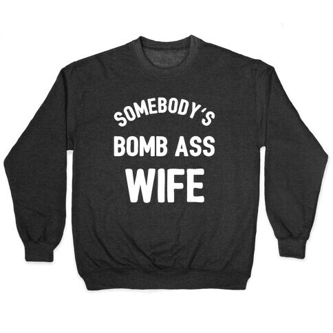 Somebody's Bomb Ass Wife Pullover
