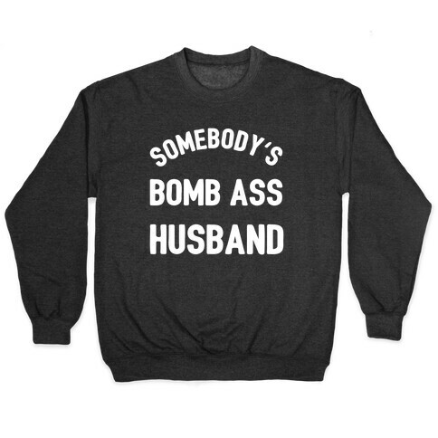 Somebody's Bomb Ass Husband Pullover
